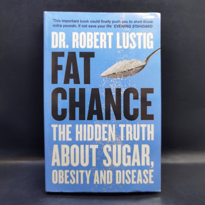 Fat Chance : The Hidden Truth About Sugar, Obesity and Disease - Dr.Robert Lustig