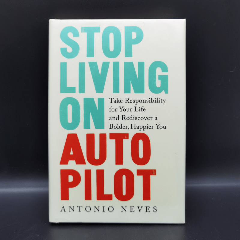 Stop Living on Autopilot - Antonio Neves