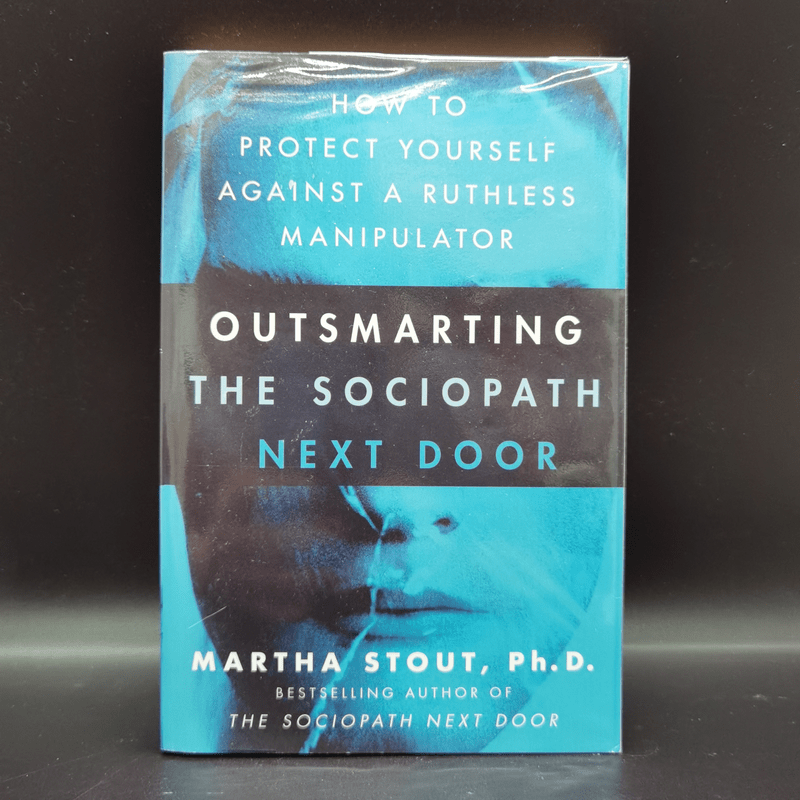 Outsmarting the Sociopath Next Door - Martha Stout Ph.D.