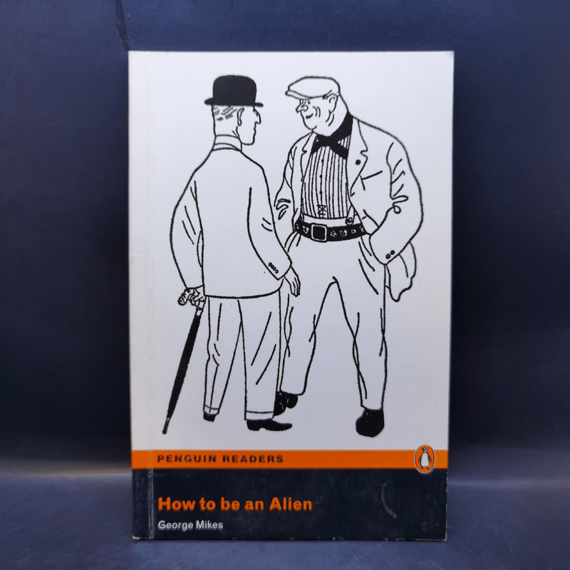 How to be an Alien - George Mikes (Penguin Readers Level 3)
