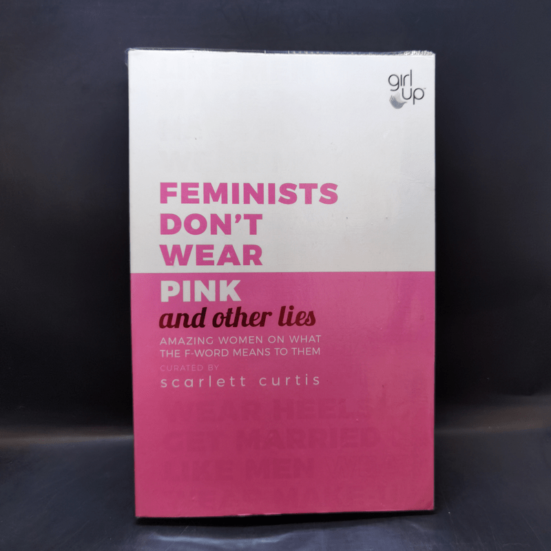 Feminists Don't Wear Pink and Other Lies - Scarlett Curtis