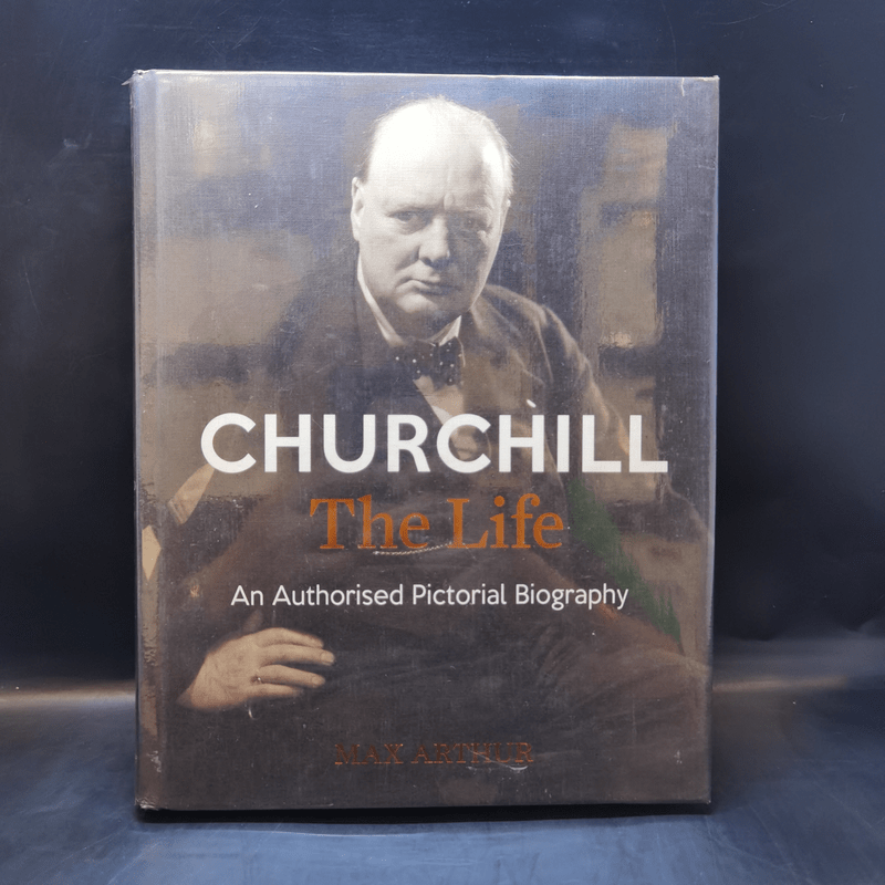 Churchill The Life - Max Arthur