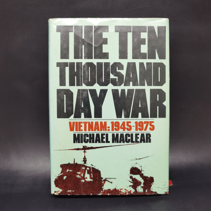 The Ten Thousand Day War Vietnam: 1945-1975 - Michael Maclear