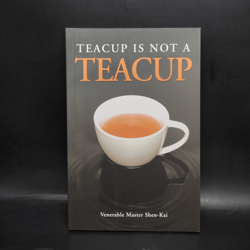 Teacup is not a Teacup - Venerable Master Shen-Kai