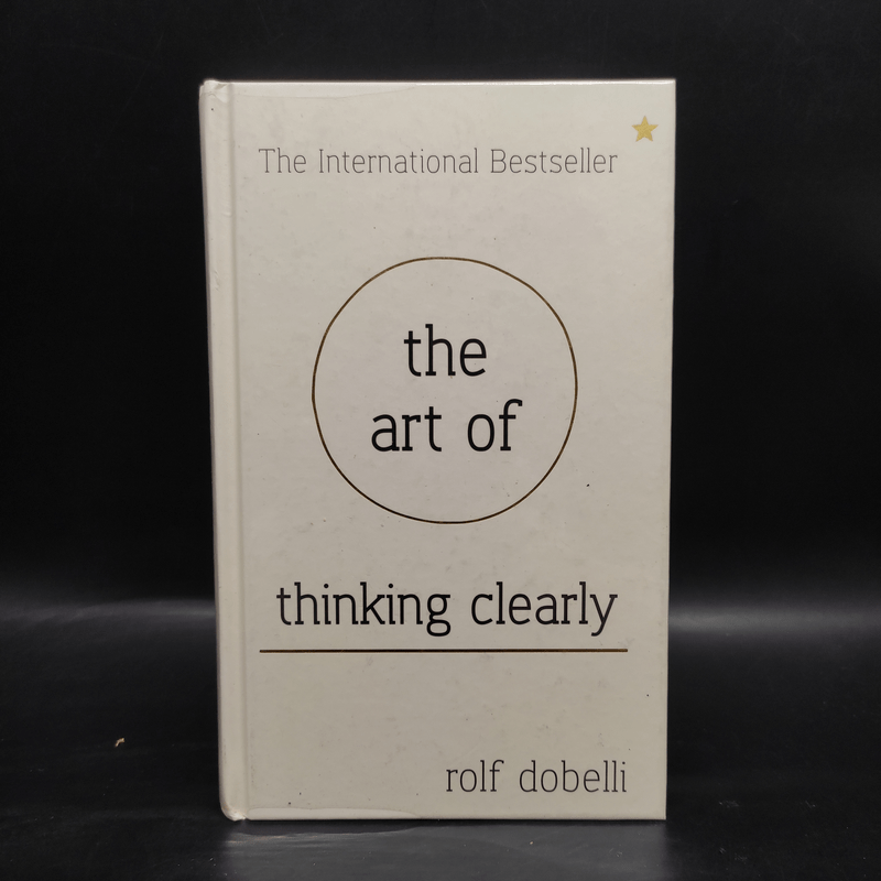 The Art of Thinking Clearly - Rolf Dobelli