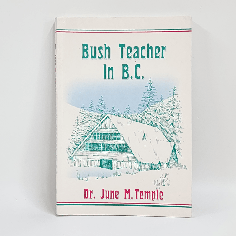 Bush Teacher In B.C. - Dr.June M.Temple