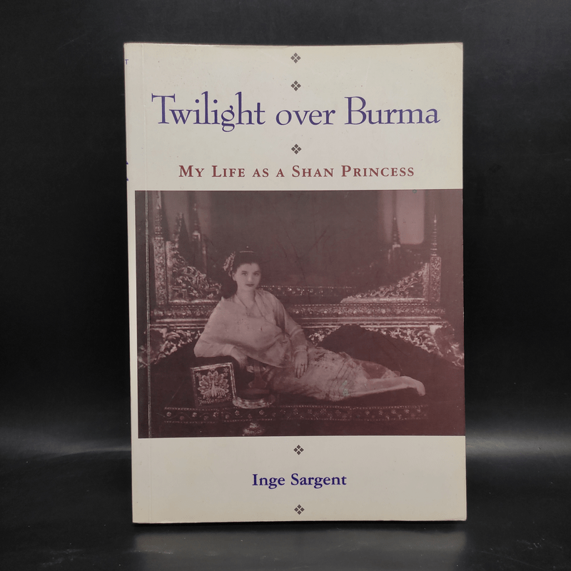 Twilight over Burma My Life as a Shan Princess - Inge Sargent