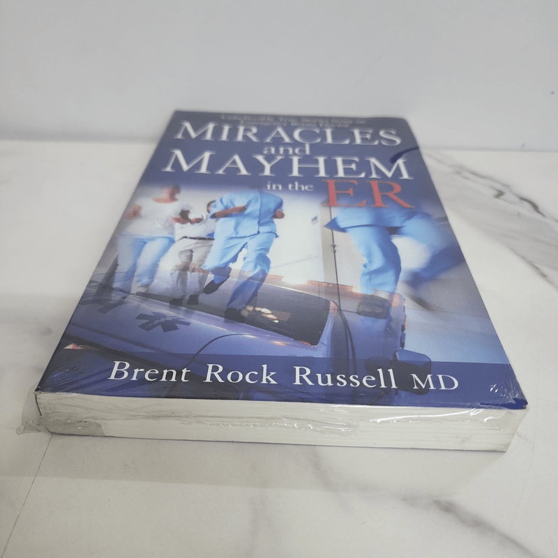 Miracles and Mayhem in the ER - Dr. Brent Rock Russell