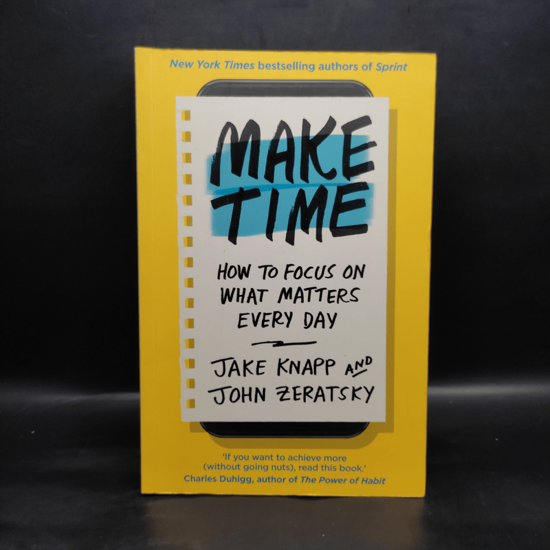 Make Time: How to Focus on What Matters Every Day - Jake Knapp, John Zeratsky