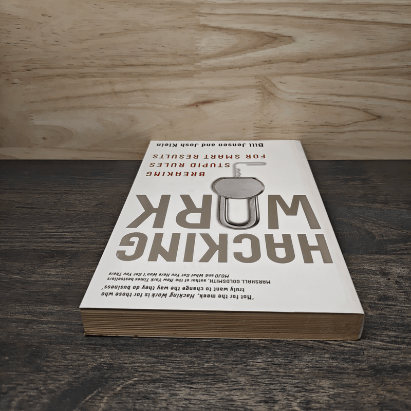 Hacking Work: Breaking Stupid Rules for Smart Results - Bill Jensen, Josh Klein