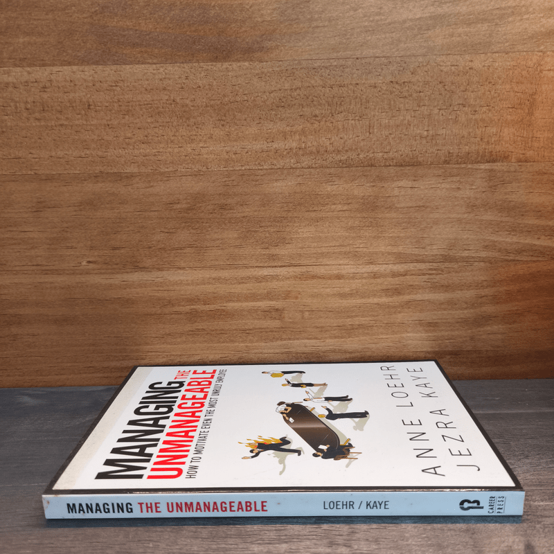 Managing the Unmanageable How to Motivate Even the Most Unruly Employee