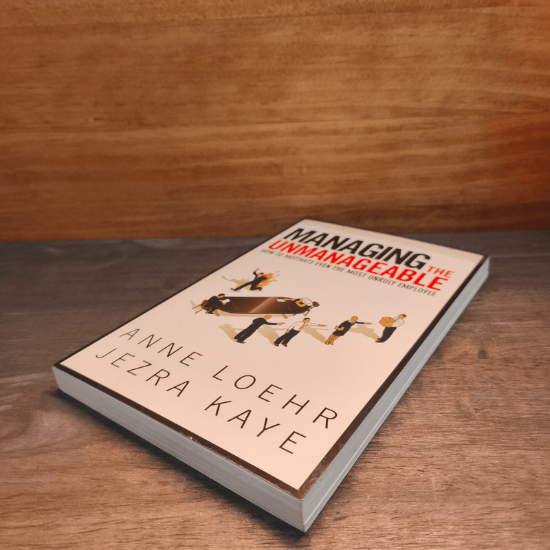 Managing the Unmanageable How to Motivate Even the Most Unruly Employee