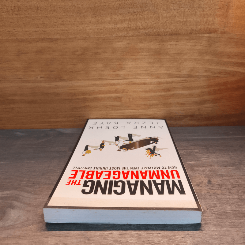 Managing the Unmanageable How to Motivate Even the Most Unruly Employee