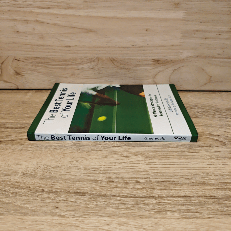 The Best Tennis of Your Life: 50 Mental Strategies for Fearless Performance - Jeff Greenwald