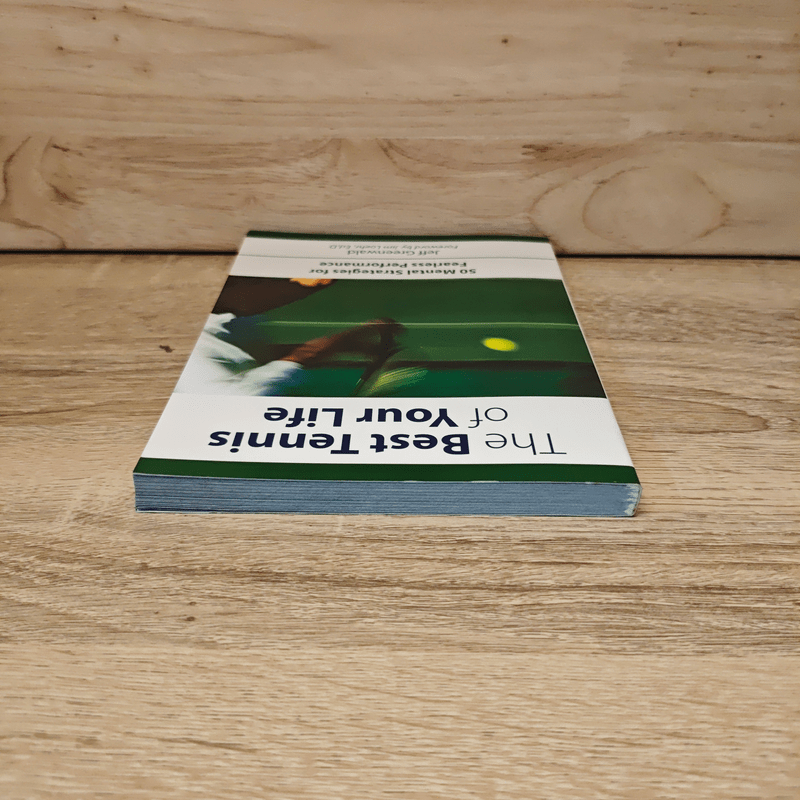 The Best Tennis of Your Life: 50 Mental Strategies for Fearless Performance - Jeff Greenwald