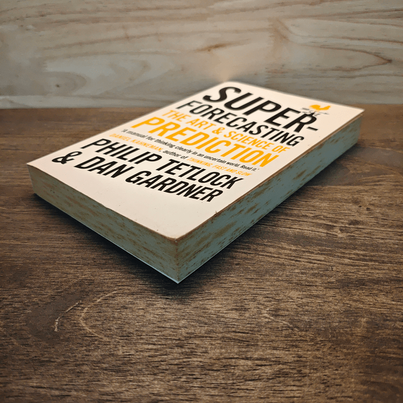 Superforecasting: The Art and Science of Prediction - Philip Tetlock, Dan Gardner