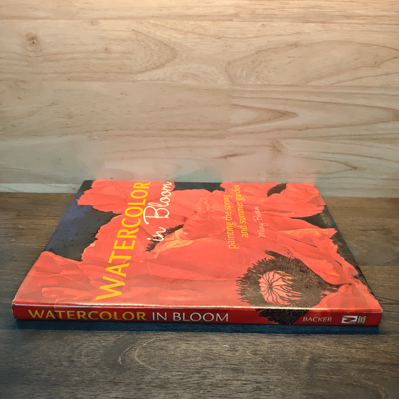 Watercolor in Bloom: Painting the Spring and Summer Garden - Mary Backer