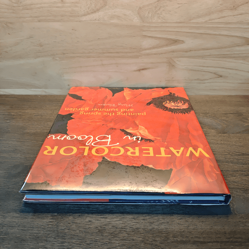 Watercolor in Bloom: Painting the Spring and Summer Garden - Mary Backer