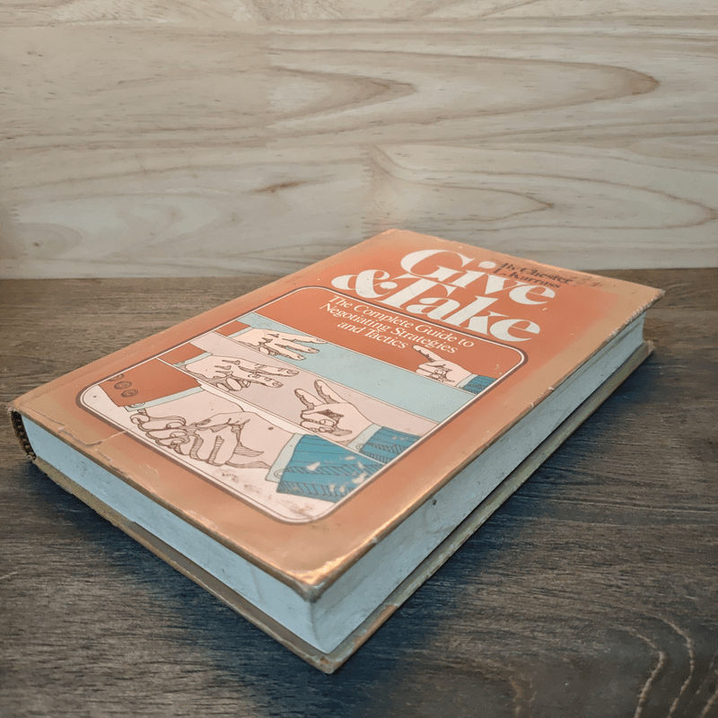 Give & Take: The Complete Guide to Negotiating Strategies & Tactics - Chester L. Karrass