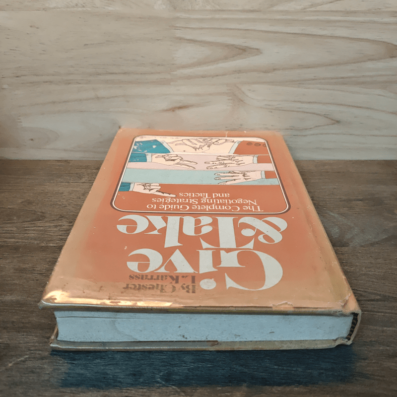 Give & Take: The Complete Guide to Negotiating Strategies & Tactics - Chester L. Karrass