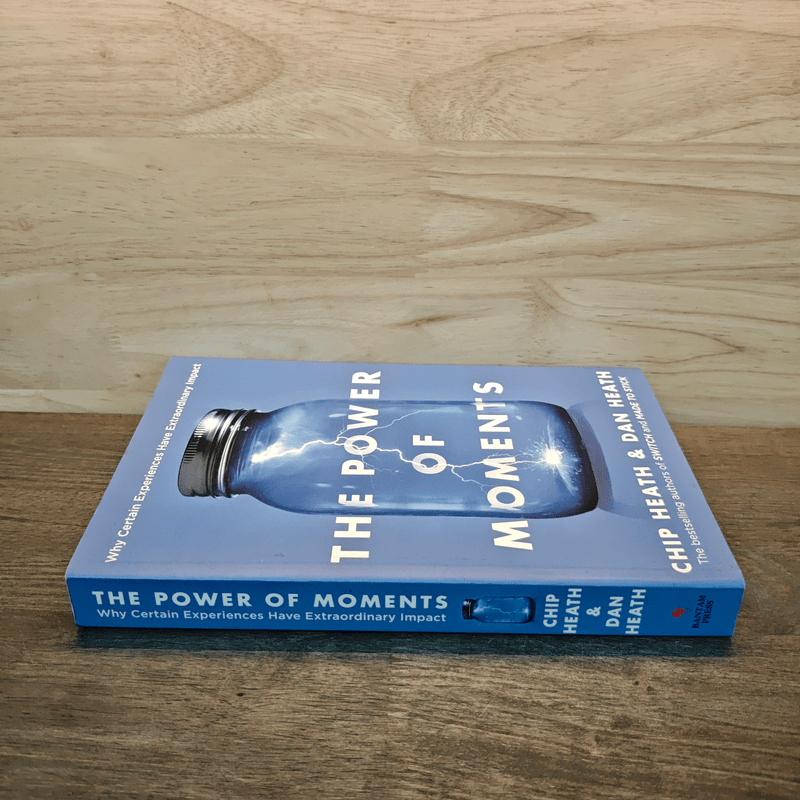 The Power of Moments: Why Certain Experiences Have Extraordinary Impact - Chip Heath, Dan Heath