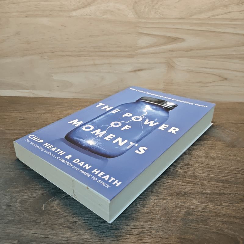 The Power of Moments: Why Certain Experiences Have Extraordinary Impact - Chip Heath, Dan Heath