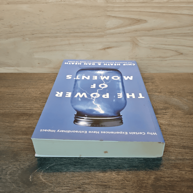 The Power of Moments: Why Certain Experiences Have Extraordinary Impact - Chip Heath, Dan Heath