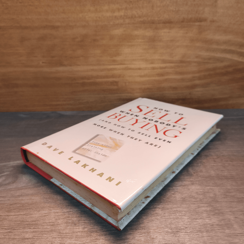 How to Sell When Nobody's Buying: And How to Sell Even More When They Are - Dave Lakhani