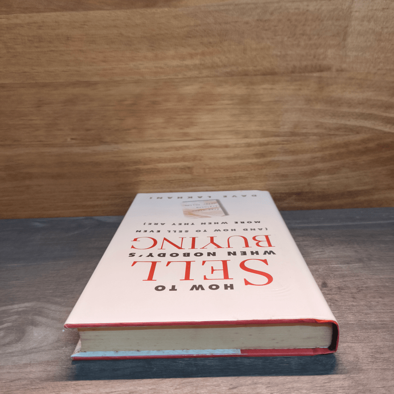 How to Sell When Nobody's Buying: And How to Sell Even More When They Are - Dave Lakhani