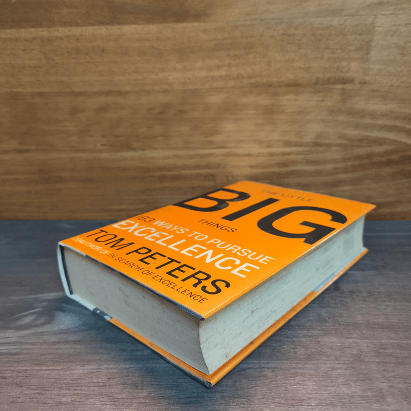 The Little Big Things: 163 Ways to Pursue Excellence - Tom Peters