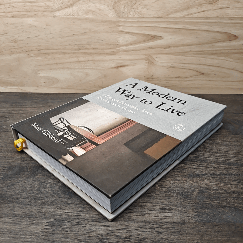 A Modern Way to Live : 5 Design Principles from the Modern House - Matt Gibberd
