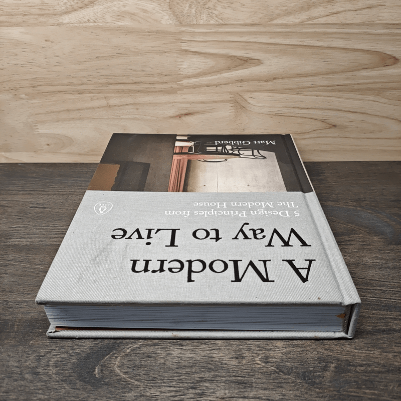 A Modern Way to Live : 5 Design Principles from the Modern House - Matt Gibberd