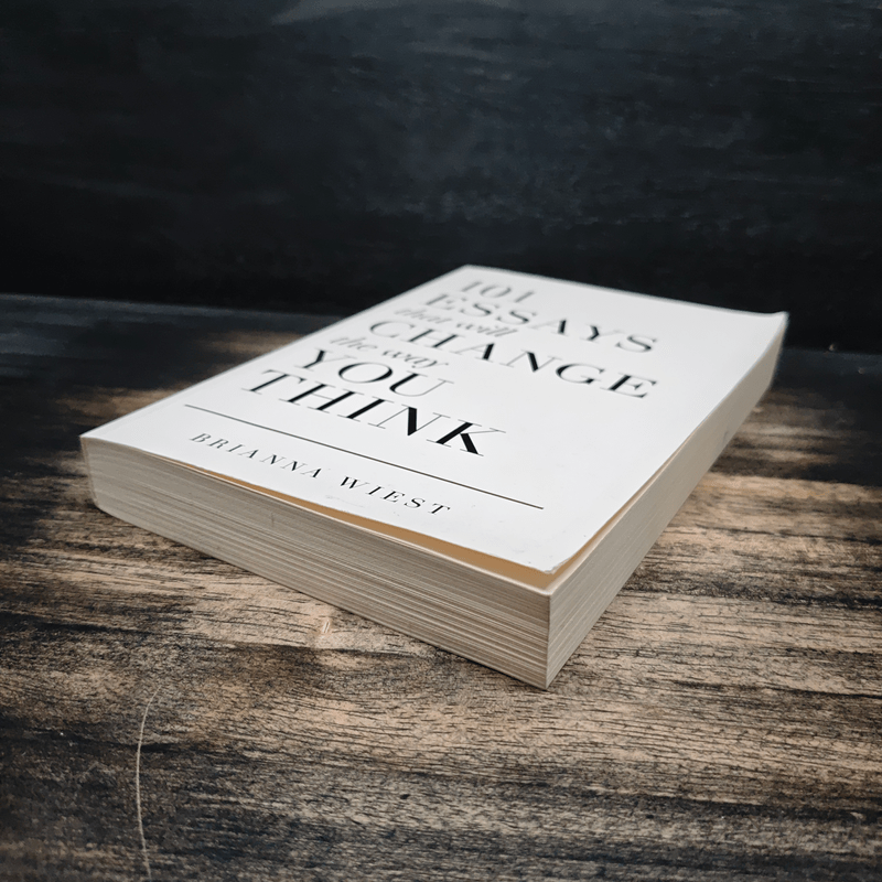 101 Essays That Will Change The Way You Think - Brianna Wiest